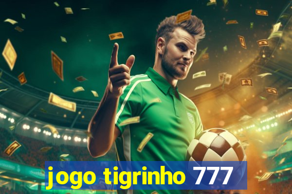 jogo tigrinho 777